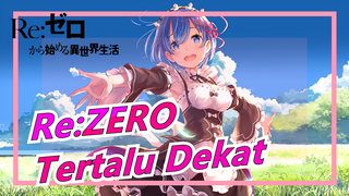 Re:ZERO | [MAD] Terlalu Dekat