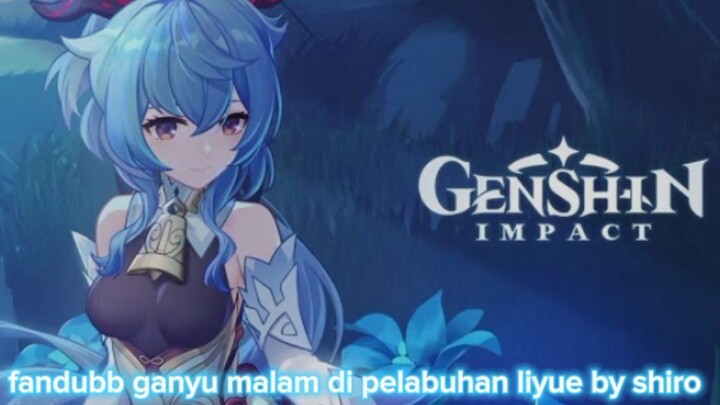 [FANDUBB INDONESIA] "malam di pelabuhan liyua"||•karakter ganyu Genship impact•||bilibili