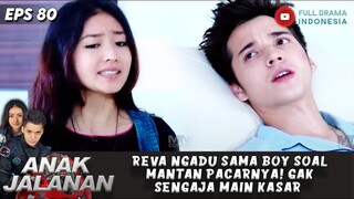 REVA NGADU SAMA BOY SOAL MANTAN PACARNYA! GAK SENGAJA MAIN KASAR - ANAK JALANAN EPS 80