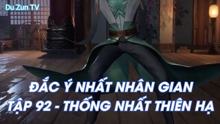 ĐẮC Ý NHẤT NHÂN GIANTẬP 92 - THỐNG NHẤT THIÊN HẠ