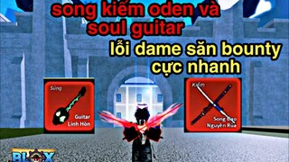 Roblox | 2 item Song Kiếm Oden - Soul Guitar lỗi Dame Cực Ảo Anh Em Đã Biết chưa | Blox Fruits