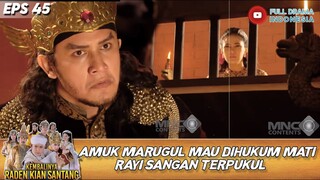 AMUK MARUGUL MAU DIHUKUM MATI! RAYI SANGAN TERPUKUL! - KEBALINYA RADEN KIAN SANTANG EPS 45