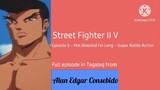 Street Fighter II V (Tagalog) Episode 5 - Hot Blooded Fei Long – Super Battle Action