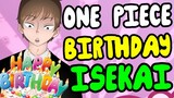 One Piece Birthday Isekai Adventure!! - One Piece Discussion | Tekking101