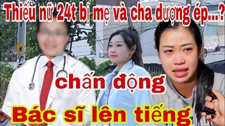 Bác sĩ lên tiếng cô gái xinh đẹp tố cha dượng và mẹ ruột ép con làm chuyện động trời