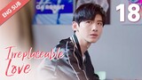 [ENG SUB] Irreplaceable Love 18 (Bai Jingting, Sun Yi)