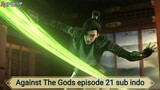 Against The Gods episode 21 sub indo