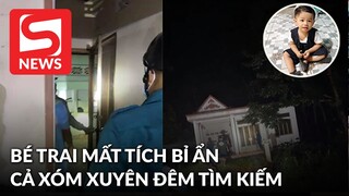 Xuyên đêm tìm kiếm bé trai mất tích bí ẩn ở Bình Dương khiến nhiều người xót xa