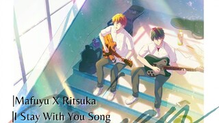 Mufuyu X Ritsuka |I Stay With You Song [AMV]