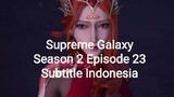 Supreme Galaxy Season 2 Episode 23 Subtitle Indonesia