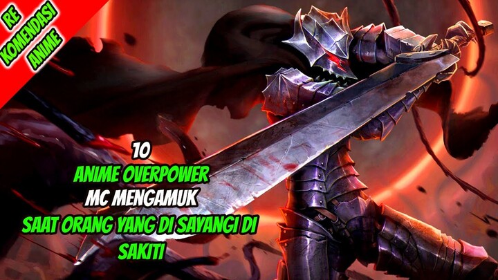 10 Anime Overpower MC Mengamuk (Berseker) Saat Orang Yang ia Sayangi di Sakiti!!