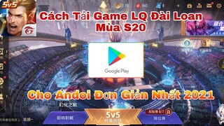 Hướng Dẫn Cách Tải Game LQ Đài Loan Mùa S20 Cho Androi Mới Nhất 2021