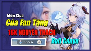 [Genshin Impact] Quà Tặng Bất Ngờ Của Fan - Acc Có 16k Nguyên Thạch Để Roll Ganyu || Nguyên Kỷ