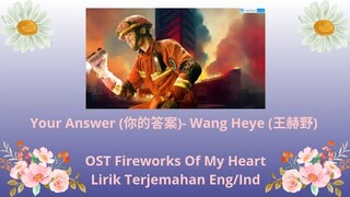 Your Answer (你的答案)- Wang Heye (王赫野) OST Fireworks Of My Heart - Lirik terjamahan Eng/Ind