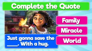 Encanto Quiz… Finish the Movie Quote! Can You Guess the Missing Word(s)?