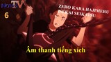 Zero kara Hajimeru Isekai Seikatsu tập 6 Âm thanh tiếng xích