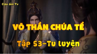 Võ thần chúa tể_Tập 53-Tu luyện