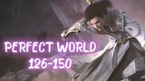 PERFECT WORLD EPISODE 126-150