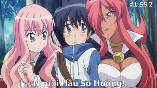 Là Người Hầu nhưng Tôi Yêu luôn Cô Chủ và bạn của Cô Ấy #1 SS2 | Zero no Tsukaima |Tóm Tắt Anime Hay