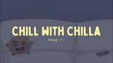 Chill with Chilla