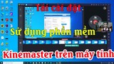 Cách tải cài đặt sử dụng phần mềm Kinemaster Trên Máy Tính Cực Dễ