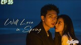 🇨🇳WILL LOVE IN SPRING EP 16(engsub)2024