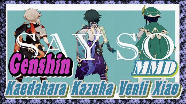 [Genshin, MMD] SAY SO, Kaedahara Kazuha, Venti, Xiao