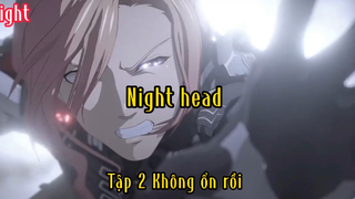 Night head_Tập 2 Không ổn rồi