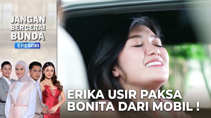 Bonita Di Paksa Keluar Dari Dalam Mobil Oleh Erika! - JANGAN BERCERAI BUNDA | EPS 82-83 - PART (4/6)