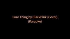 Sure Thing by BlackPink—Cover Version (Karaoke 🎤)