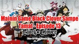 Mainin Game Black Clover Sampe Tamat - Episode 13