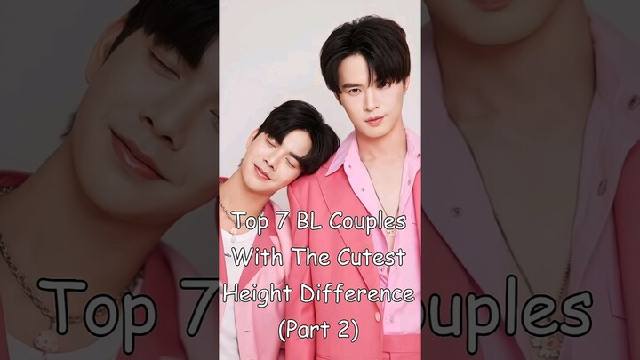 Top 7 BL Couples With The Cutest Height Difference (Part 2) #blrama #blseries #bldrama