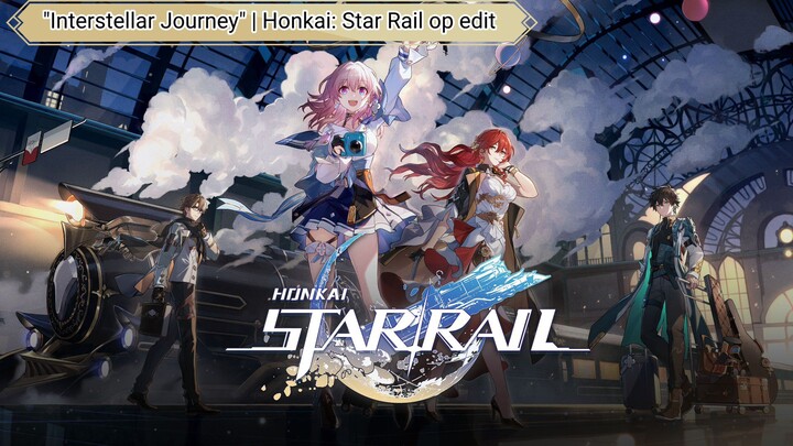 "Interstellar Journey" | Honkai: Star Rail op edit
