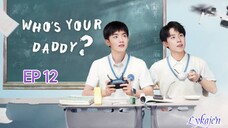 🇨🇳WHO'S YOUR DADDY EP 12(engsub)2023