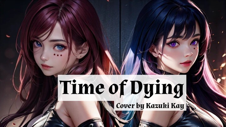 Time of Dying - Three Days Grace / Cover by Kazuki Kay