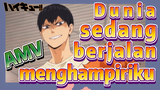 [Haikyuu!!] AMV | Dunia sedang berjalan menghampiriku