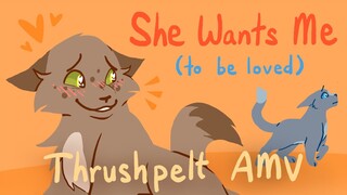 She Wants Me (to be loved) - Thrushpelt AMV