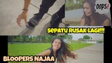 BLOOPERS NAJAA part 2 : SEPATU JADI KORBAN LAGI!!!
