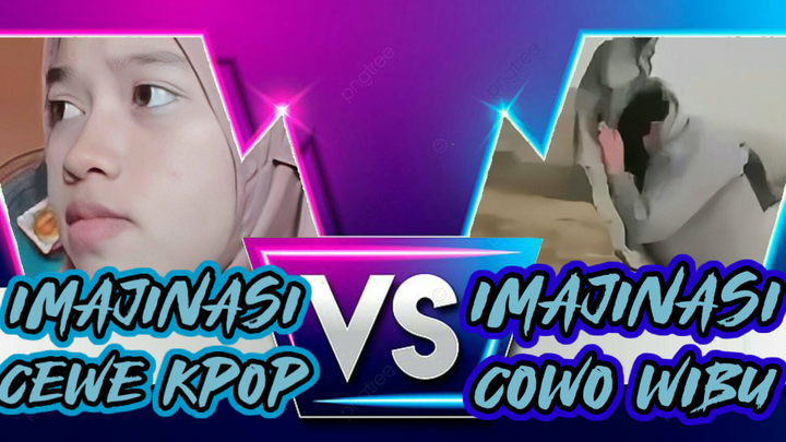 Cewe Kpop VS Cowo wibu