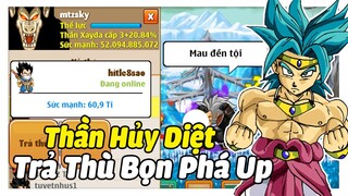 Ngọc Rồng Online - Khi Bạn Là Thần Hủy Diệt Đi Trả Thù Bọn Phá Up !