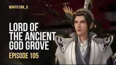 Lord of the Ancient God Grove E105 terbaru sub indo