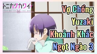 Vợ Chồng Yuzaki Khoảnh Khắc Ngọt Ngào 3