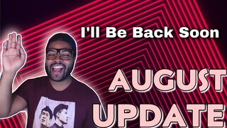 I’ll Be Back Soon | Mid-August 2022 Channel Update