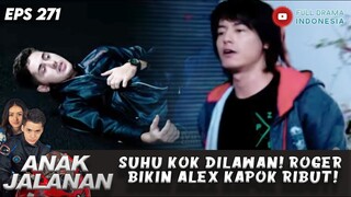 SUHU KOK DILAWAN! ROGER BIKIN ALEX KAPOK RIBUT! - ANAK JALANAN 271