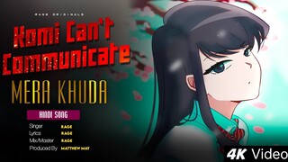 Komi Can't Communicate Hindi Song by RAGE | Mera Khuda | Matthew May |Hindi Anime Rap [AMV]