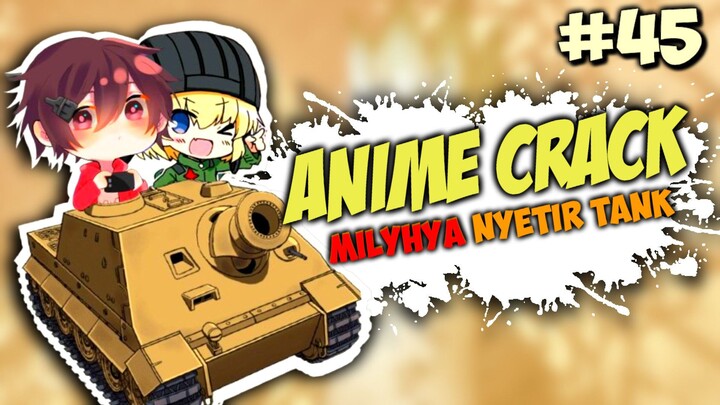 MILYHYA NYETIR TANK! - ANIME on CRACK INDONESIA (Eps#45)