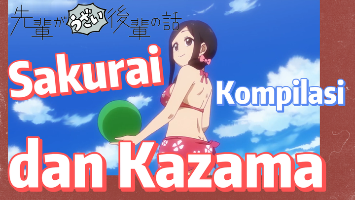 [My Senpai is Annoying] Kompilasi | Sakurai dan Kazama