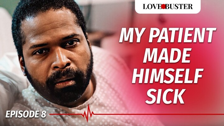 My Patient Made Himself Sick | SAVING HEARTS | Ep.8 | @LoveBusterShow