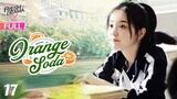 【Multi-sub】Orange Soda EP17 | Eleanor Lee, He Changxi, Hollis | 橘子汽水 | Fresh Drama