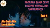 Resiko Jatuh Cinta Sama Cewe Sikopat - Alur Cerita Film Love and murder ( Part 1 )
